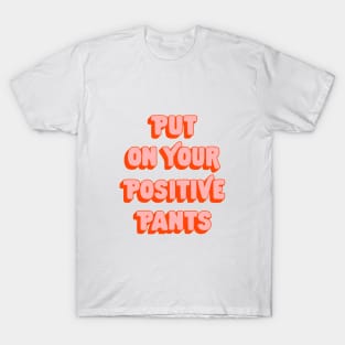 Put on Your Positive Pants by The Motivated Type in Red Pink and Peach T-Shirt